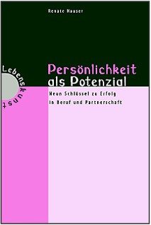 Persönlichkeit als Potenzial: Neun Schlüssel zu Erfolg in Beruf und Partnerschaft Business, Finance & Career