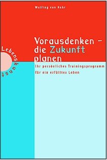 Vorausdenken, die Zukunft planen: Ein persönliches Trainingsprogramm für ein erfülltes Leben Lifestyle