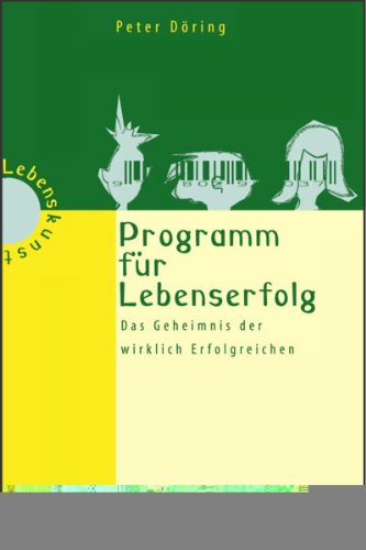 Programm für Lebenserfolg: Das Geheimnis der wirklich Erfolgreichen Lifestyle