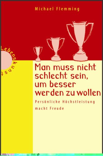 Man muss nicht schlecht sein, um besser werden zu wollen: Persönliche Höchstleistung macht Freude Politics & Society