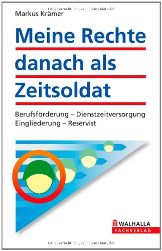 Meine Rechte danach als Zeitsoldat: Berufsförderung - Dienstzeitversorgung - Eingliederung - Reservist Law