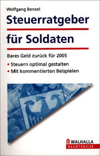 Steuerratgeber für Soldaten: Bares Geld zurück für 2005. Steuern optimal gestalten. Mit kommentierten Beispielen Law