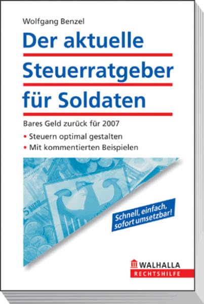 Der aktuelle Steuerratgeber für Soldaten: Bares Geld zurück für 2007; Steuern optimal gestalten; Mit kommentierten Beispielen Law