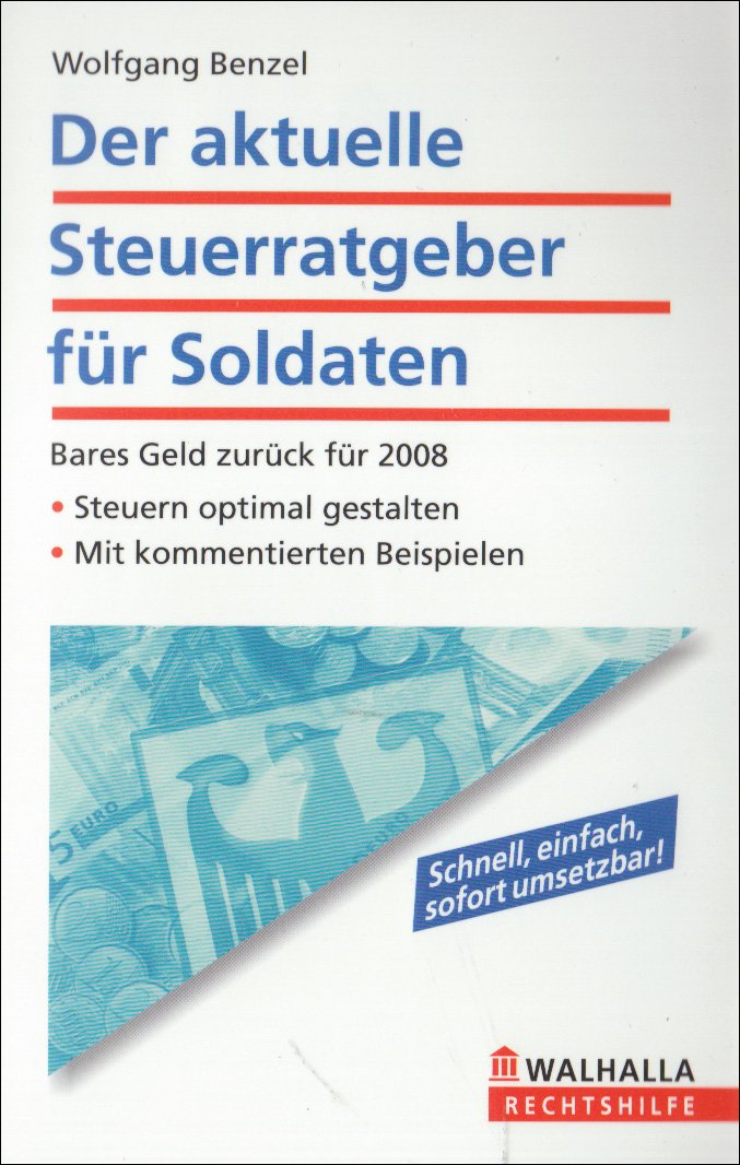 Der aktuelle Steuerratgeber für Soldaten: Bares Geld zurück für 2008; Steuern optimal gestalten; Mit kommentierten Beispielen Business, Finance & Career