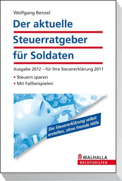 Der aktuelle Steuerratgeber für Soldaten: Ausgabe 2012 - für Ihre Steuererklärung 2011; Steuern sparen; Mit Fallbeispielen; Walhalla Rechtshilfen Business, Finance & Career