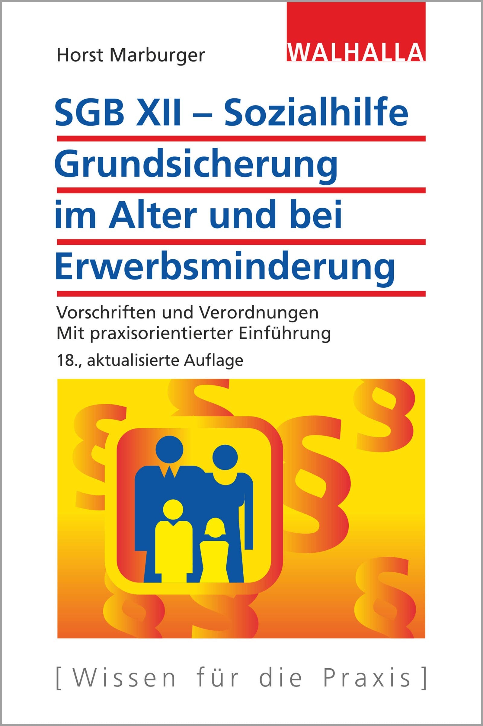 SGB XII - Sozialhilfe: Grundsicherung im Alter und bei Erwerbsminderung: Vorschriften und Verordnungen; Mit praxisorientierter Einführung; Walhalla Rechtshilfen Law