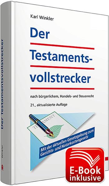 Der Testamentsvollstrecker inkl. E-Book: nach bürgerlichem, Handels- und Steuerrecht: Mit der aktuellen Gesetzgebung zum Gerichts- und Notarkostengesetz. inkl. E-Book Law