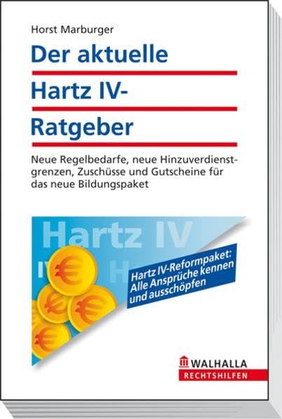 Der aktuelle Hartz IV-Ratgeber: Neue Regelbedarfe, neue Hinzuverdienstgrenzen, Zuschüsse und Gutscheine für das neue Bildungspaket; Walhalla Rechtshilfen Law