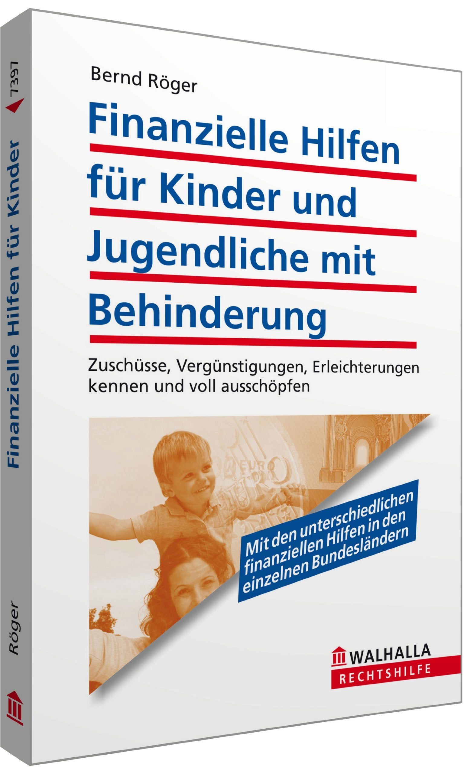 Finanzielle Hilfen für Kinder und Jugendliche mit Behinderung: Zuschüsse, Vergünstigungen, Erleichterungen kennen und voll ausschöpfen; Walhalla ... Hilfen in den einzelnen Bundesländern Law