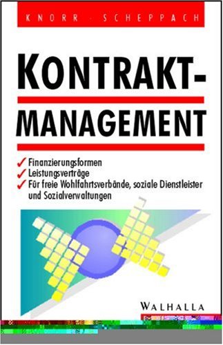 Kontraktmanagement: Finanzierungsformen - Leistungsverträge - Für freie Wohlfahrtsverbände, soziale Dienstleister und Sozialverwaltungen Social Sciences