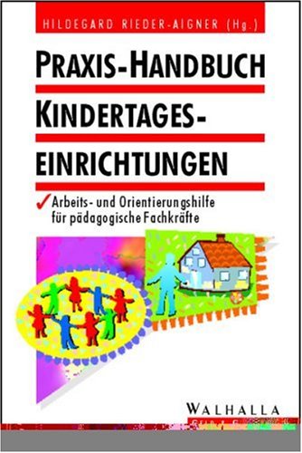 Praxis-Handbuch Kindertageseinrichtungen: Arbeits- und Orientierungshilfe für pädagogische Fachkräfte Books