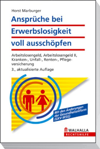 Ansprüche bei Erwerbslosigkeit voll ausschöpfen: Arbeitslosengeld, Arbeitslosengeld II, Kranken-, Unfall-, Renten-, Pflegeversicherung; Walhalla ... Änderungen der Gesundheitsreform (GKV-WSG) Law
