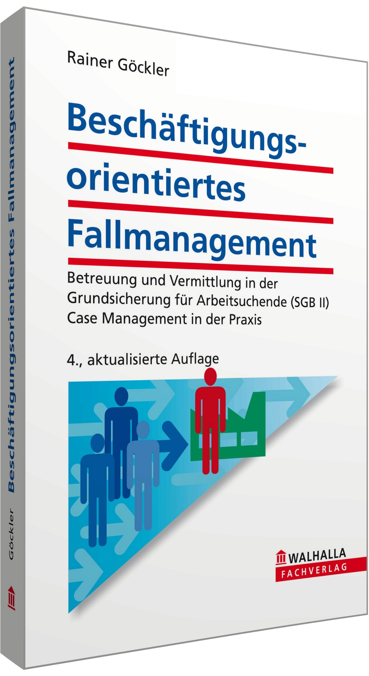 Beschäftigungsorientiertes Fallmanagement: Betreuung und Vermittlung in der Grundsicherung für Arbeitsuchende (SGB II); Case Management in der Praxis: ... (SGB II). Case Management in der Praxis Law