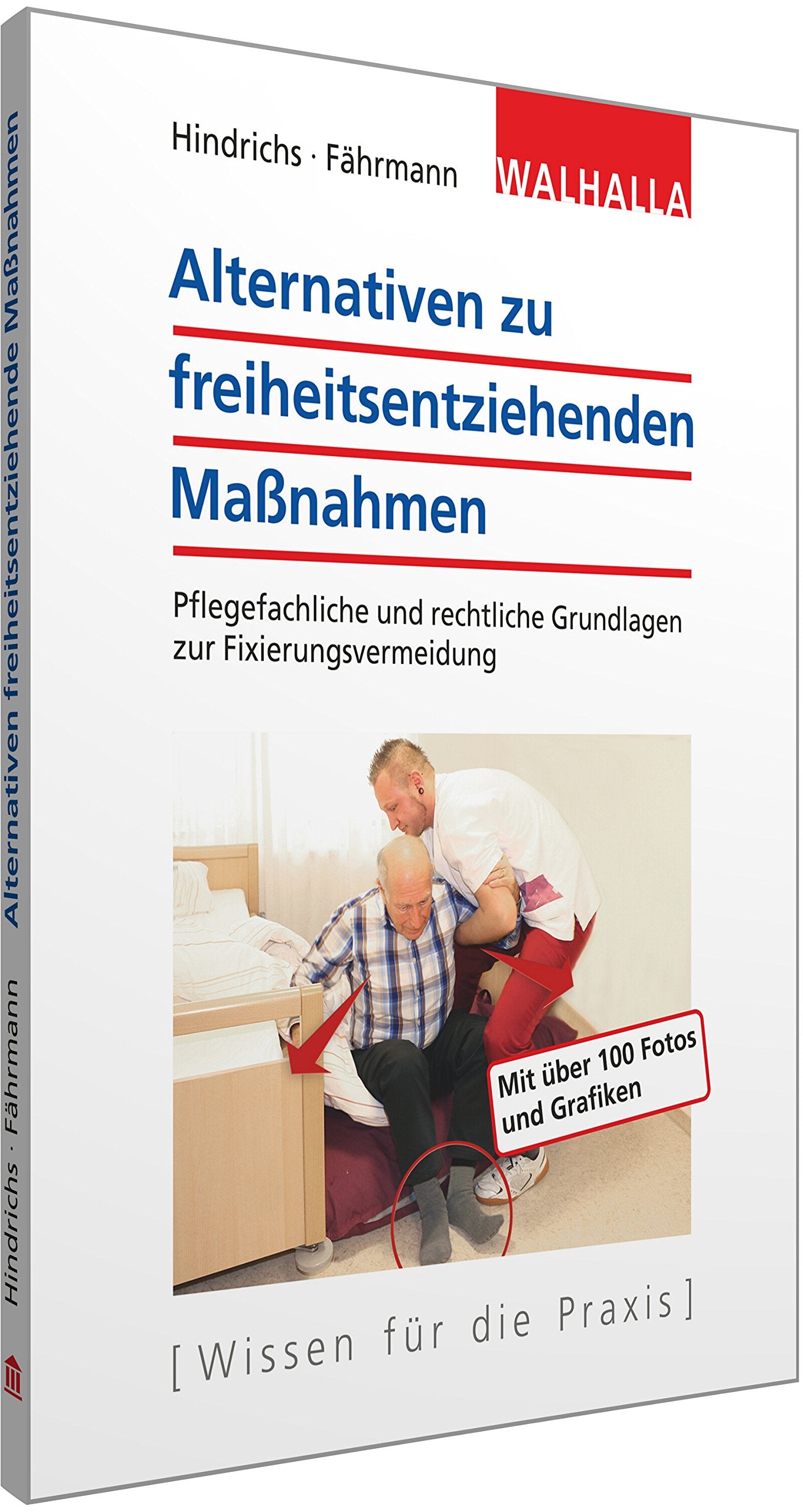 Alternativen zu freiheitsentziehenden Maßnahmen: Pflegefachliche und rechtliche Grundlagen zur Fixierungsvermeidung Medicine