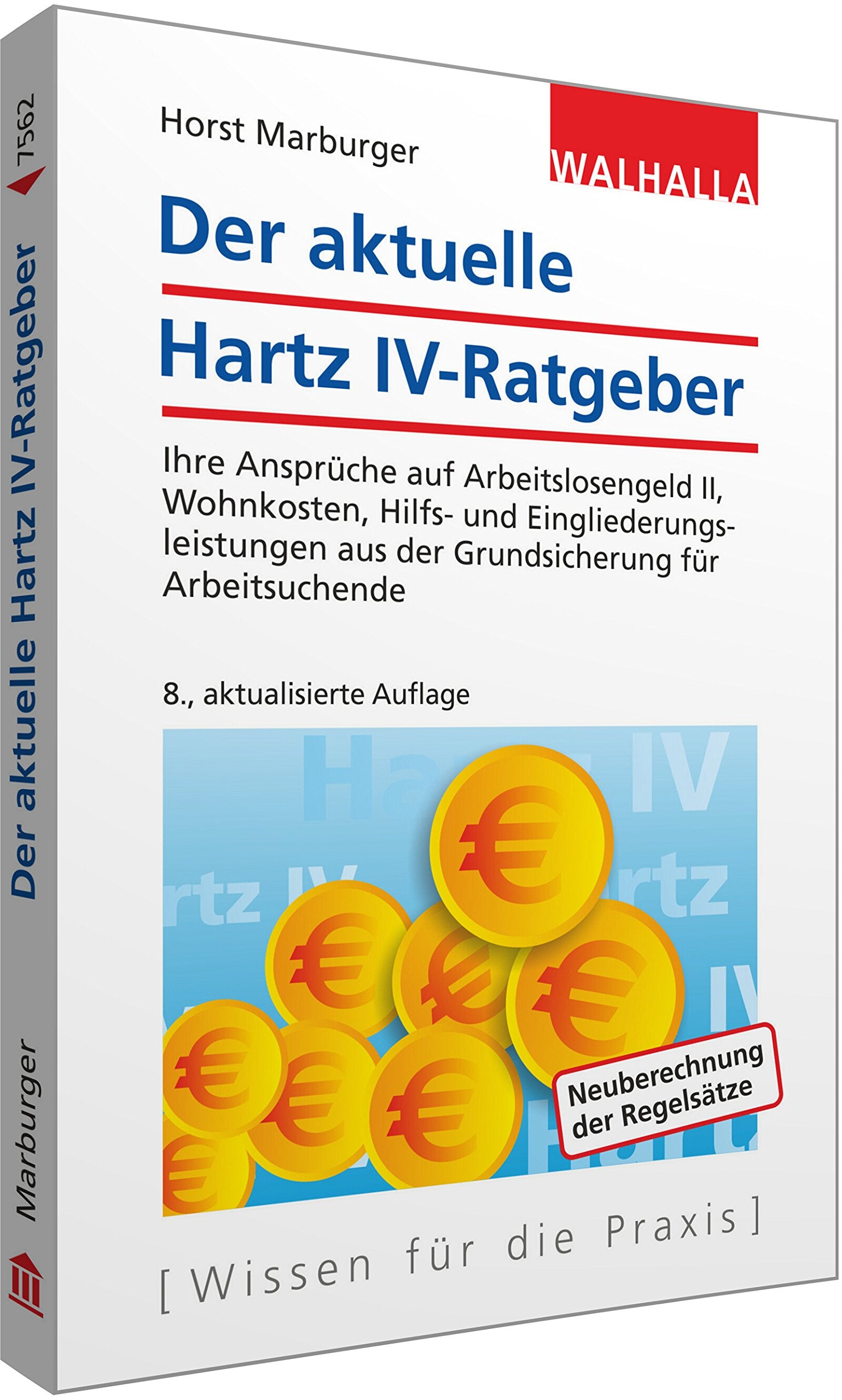 Der aktuelle Hartz IV-Ratgeber: Ihre Ansprüche auf Arbeitslosengeld II, Wohnkosten, Hilfs- und Eingliederungsleistungen aus der Grundsicherung für Arbeitsuchende; Walhalla Rechtshilfen Law