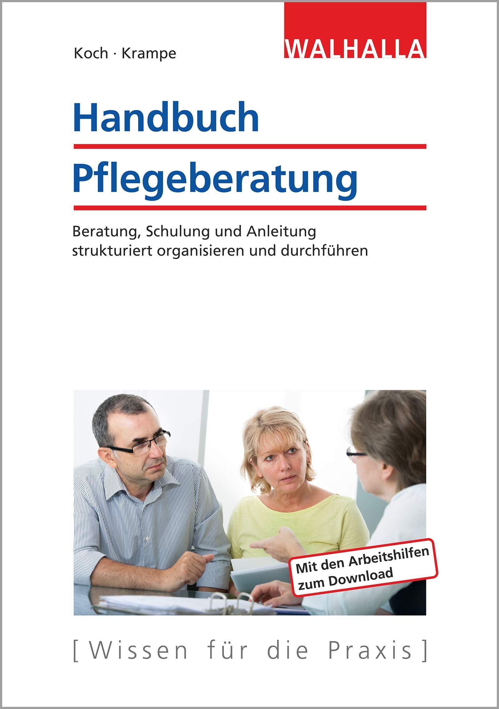 Handbuch Pflegeberatung: Beratung, Schulung und Anleitung strukturiert organisieren und durchführen; Mit den Arbeitshilfen zum Download Medicine