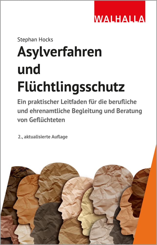 Asylverfahren und Flüchtlingsschutz: Ein praktischer Leitfaden für die berufliche und ehrenamtliche Begleitung und Beratung von Geflüchteten Law