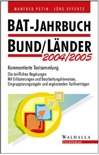 BAT-Jahrbuch Bund /Länder 2004/2005. Kommentierte Textsammlung. Die tariflichen Regelungen. Mit Erläuterungen und Bearbeitungshinweisen, Eingruppierungen und ergänzenden Tarifverträgen Law