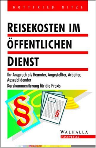 Reisekosten im öffentlichen Dienst: Ihr Anspruch als Beamter, Angestellter, Arbeiter, Auszubildender. Kurzkommentierung für die Praxis Law