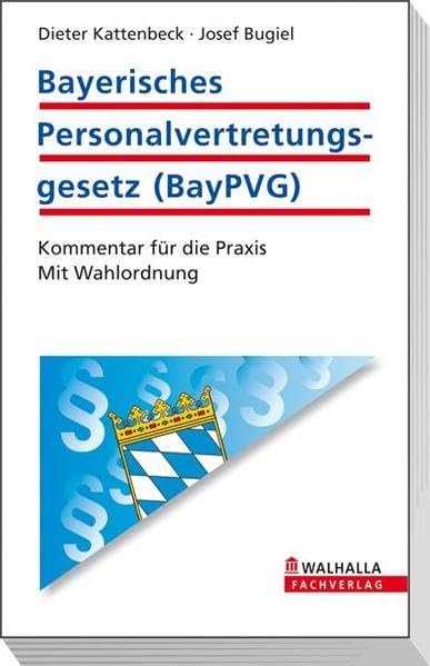 Bayerisches Personalvertretungsgesetz (BayPVG): Kommentar für die Praxis; Mit Wahlordnung Law