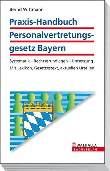 Praxis-Handbuch Personalvertretungsgesetz Bayern: Systematik - Rechtsgrundlagen - Umsetzung; Mit Lexikon, Gesetzestext, aktuellen Urteilen Law