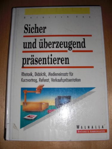 Sicher und überzeugend präsentieren: Rhetorik, Didaktik, Medieneinsatz für Kurzvortrag, Referat, Verkaufspräsentation Business, Finance & Career