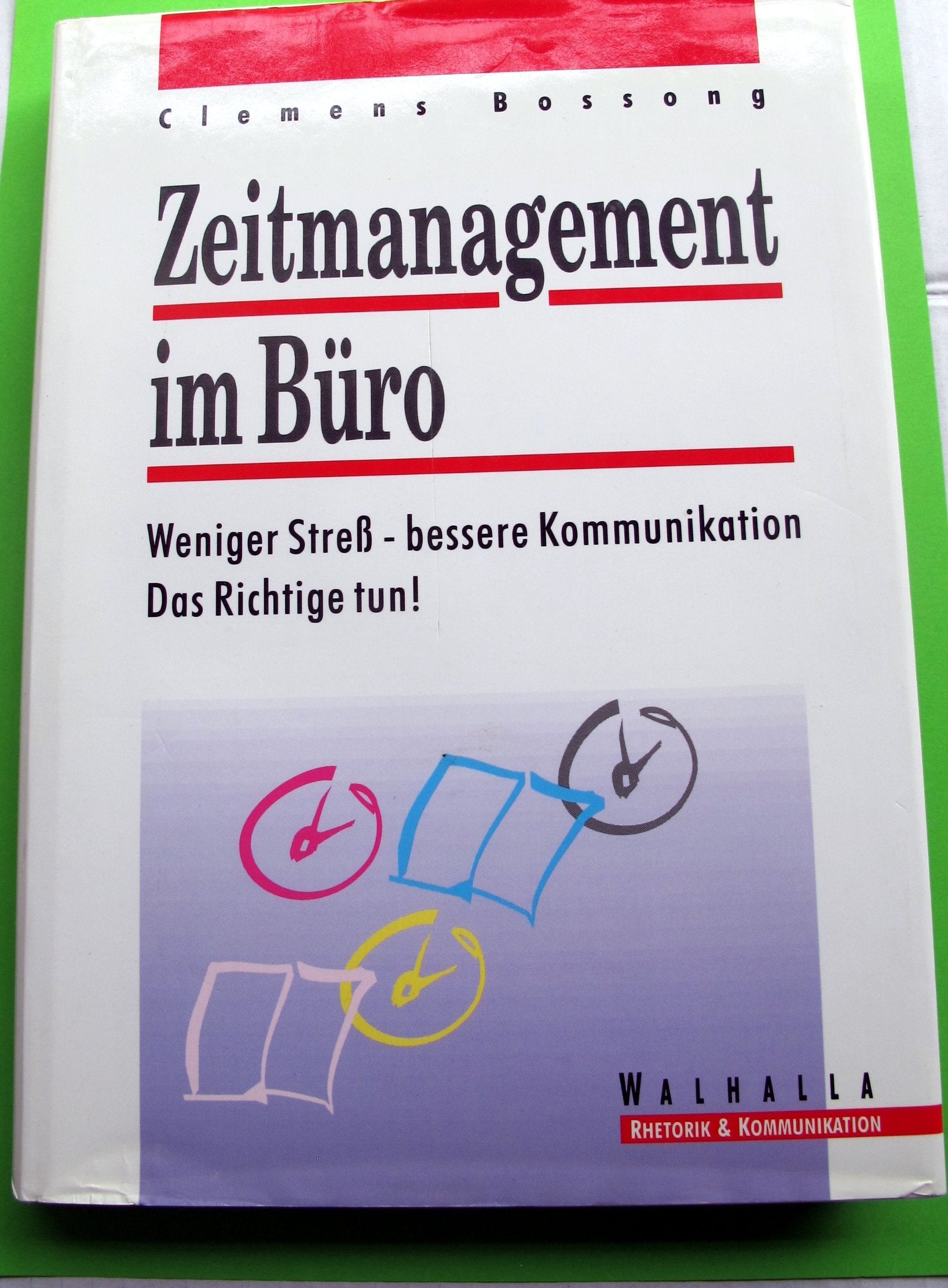 Zeitmanagement im Büro: Weniger Streß, bessere Kommunikation. Das Richtige tun! Law