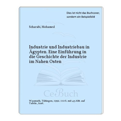 Industrie und Industriebau in Ägypten: Eine Einführung in die Geschichte der Industrie im Nahen Osten Architecture