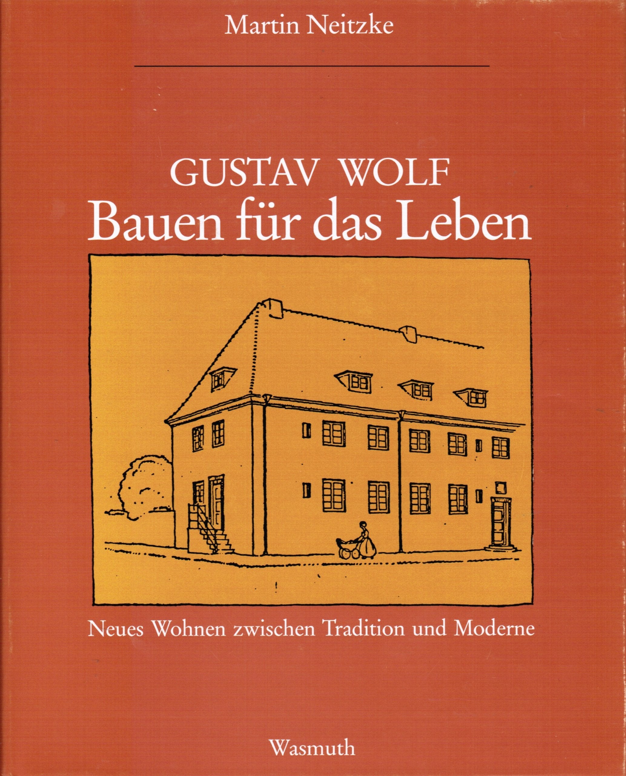 Gustav Wolf : Bauen für das Leben ; neues Wohnen zwischen Tradition und Moderne Books