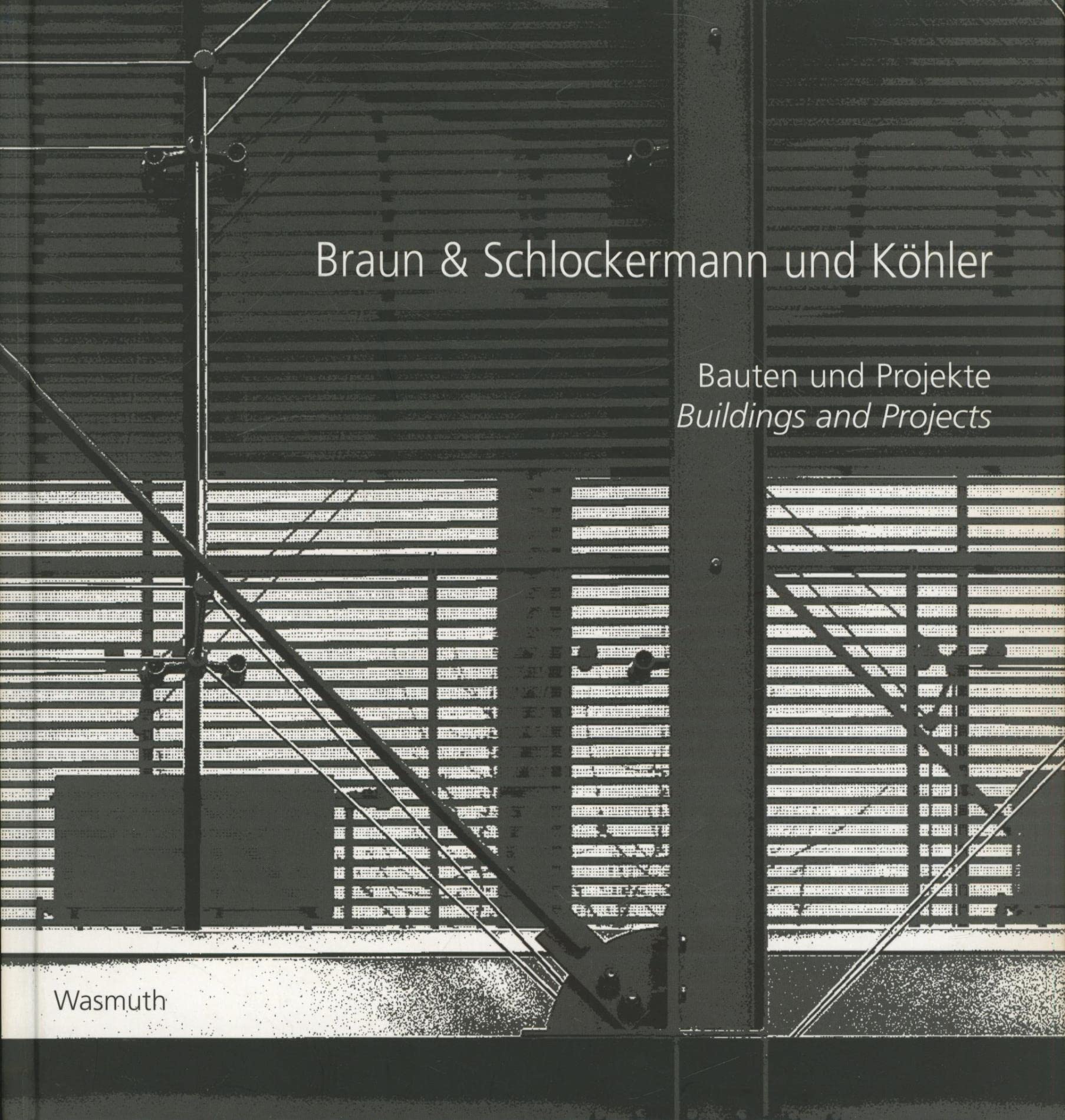 Braun & Schlockermann und Köhler: Bauten und Projekte /Buildings and Projects. Dt. /Engl. Architecture