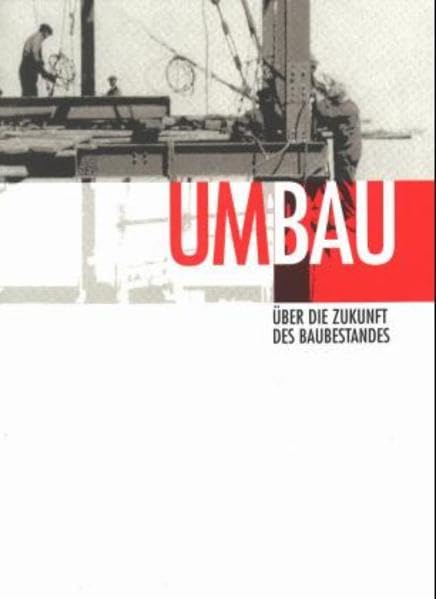 Umbau: Über die Zukunft des Baubestandes Architecture