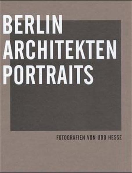 Berlin - Architekten - Porträts: 66 Porträts von Architekten. Katalogbuch. Dt. /Engl. Photography Books