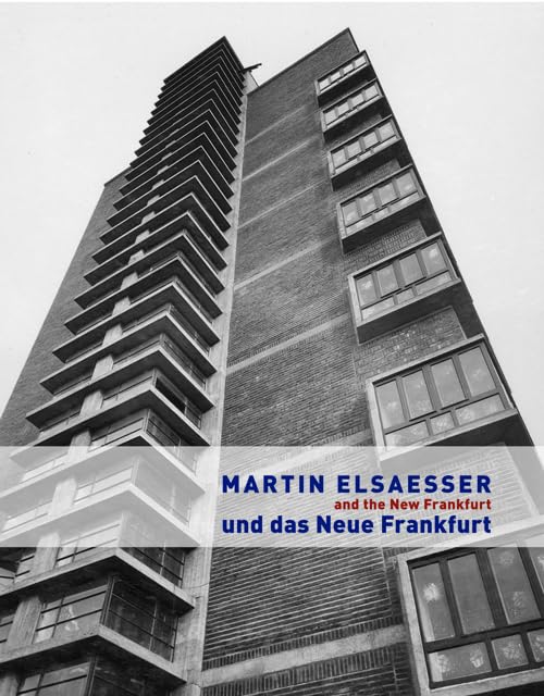 Martin Elsaesser und das Neue Frankfurt /Martin Elsaesser and the New Frankfurt: Katalogbuch zur Ausstellung im Deutschen Architekturmuseum, Frankfurt am Main, 2009/2010. Dtsch.-Engl. Architecture