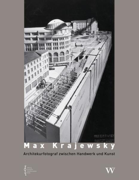 Max Krajewsky: Architekturfotograf zwischen Handwerk und Kunst Architecture