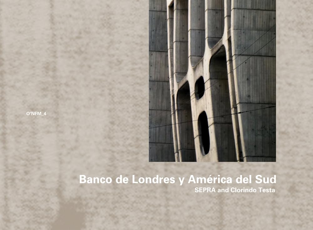 SEPRA and Clorindo Testa: Banco de Londres y América del Sud, Buenos Aires 1959–1966 (O'Neil Ford Monograph Series, Band 4) Architecture