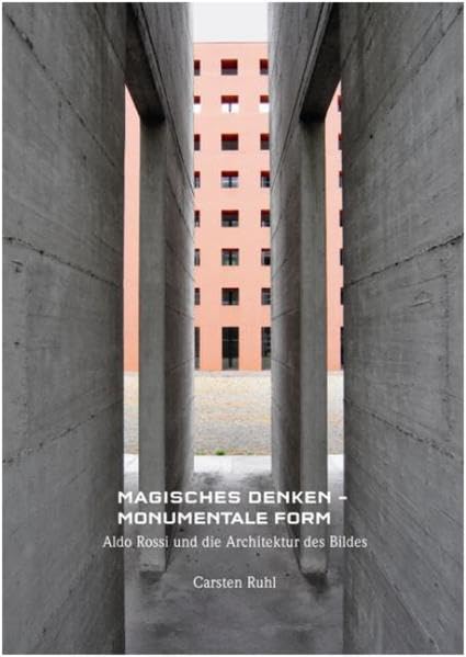 Magisches Denken - Monumentale Form: Aldo Rossi und die Architektur des Bildes book
