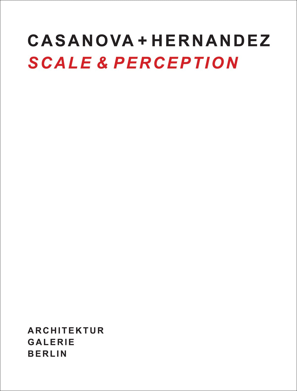 Casanova + Hernandez: Scale & Perception: Zur Ausstellung in der Architektur Galerie Berlin Architecture