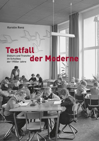 Testfall der Moderne: Diskurs und Transfer im Schulbau der 1950er Jahre Architecture