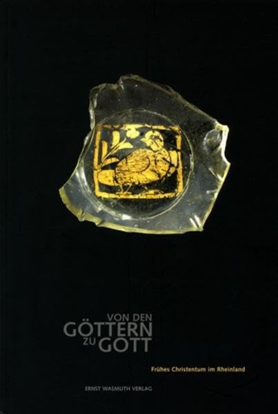 Von den Göttern zu Gott: Frühes Christentum im Rheinland - Katalogbuch zur Ausstellung im Rheinischen LandesMuseum Bonn des Landschaftsverbandes Rheinland (14.12.2006 - 15.04.2007) Film, Art & Culture