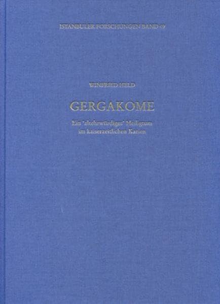 Gergakome: Ein 'altehrwürdiges' Heiligtum im kaiserzeitlichen Karien (Istanbuler Forschungen) Natural Sciences