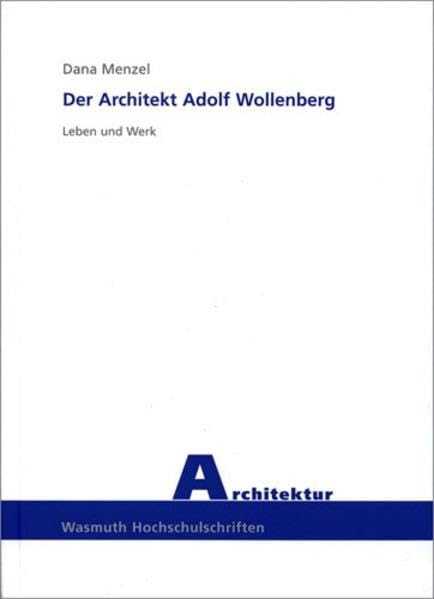 Der Architekt Adolf Wollenberg: Leben und Werk (Wasmuth Hochschulschriften: Architektur) Architecture