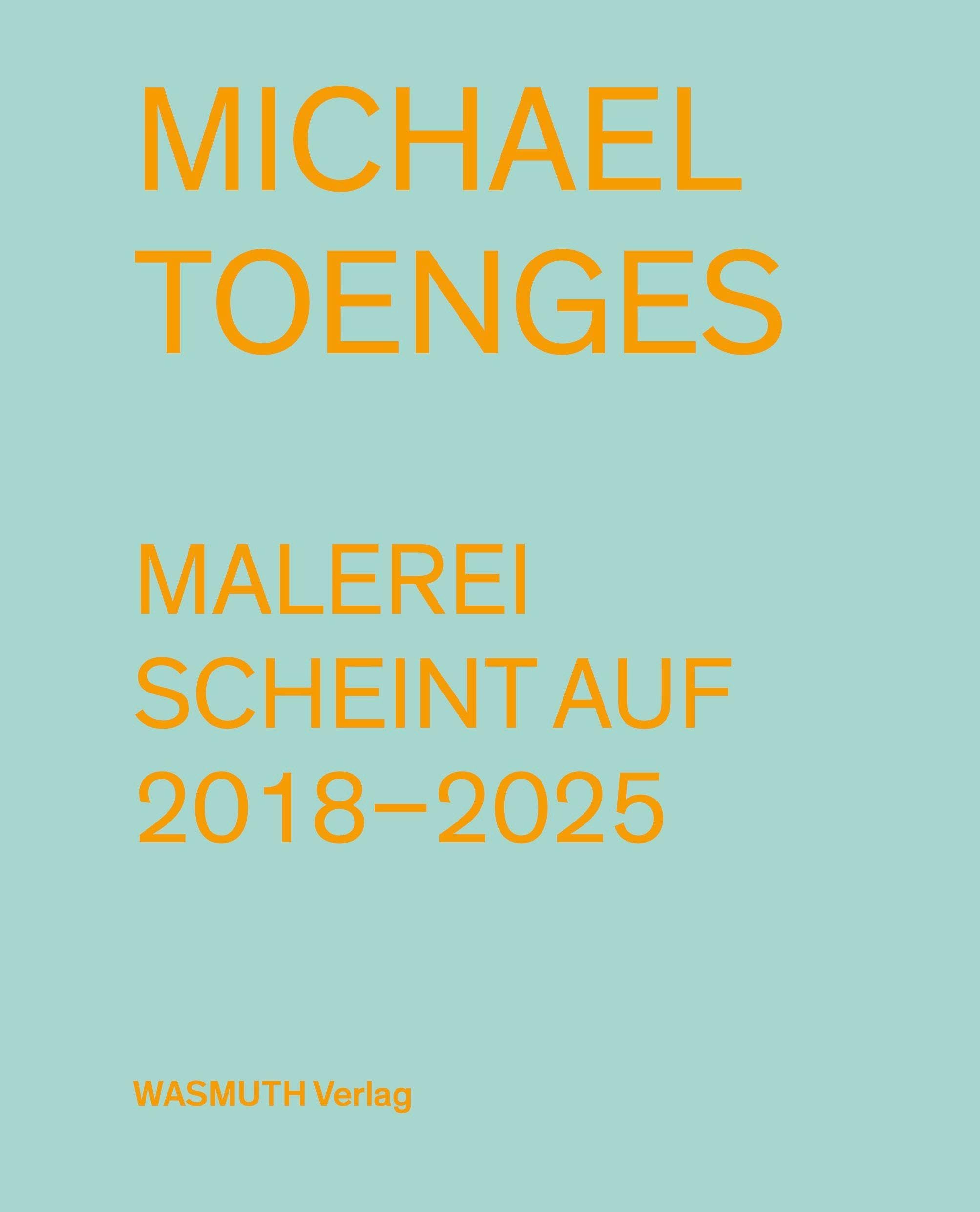 Michael Toenges: Malerei scheint auf. 2018-2025 Film, Art & Culture