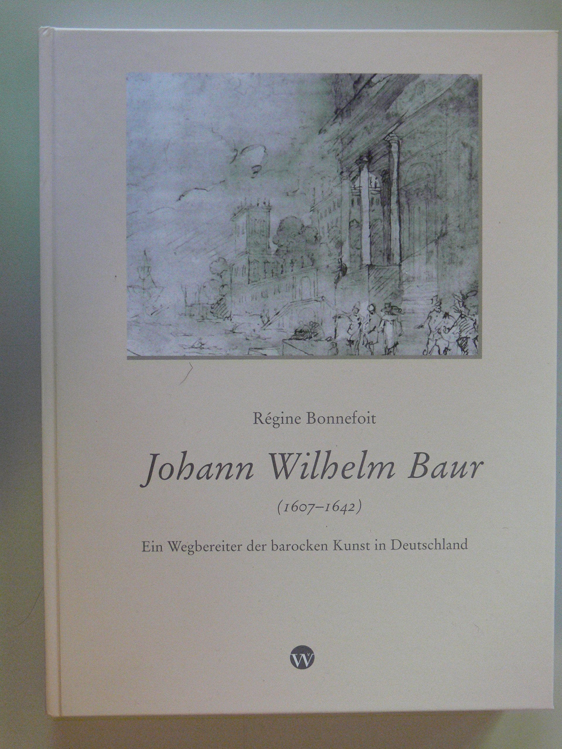 Johann Wilhelm Baur (1607-1642): Ein Wegbereiter der barocken Kunst in Deutschland Architecture
