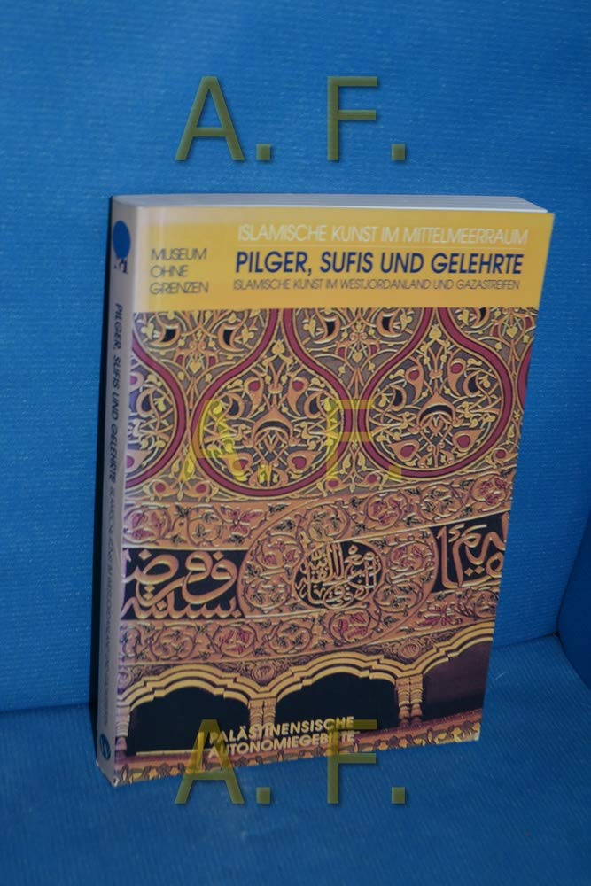 Pilger, Sufis und Gelehrte: Islamische Kunst im Westjordanland und im Gazastreifen. Palästinensische Autonomiegebiete. (Museum ohne Grenzen) Film, Art & Culture