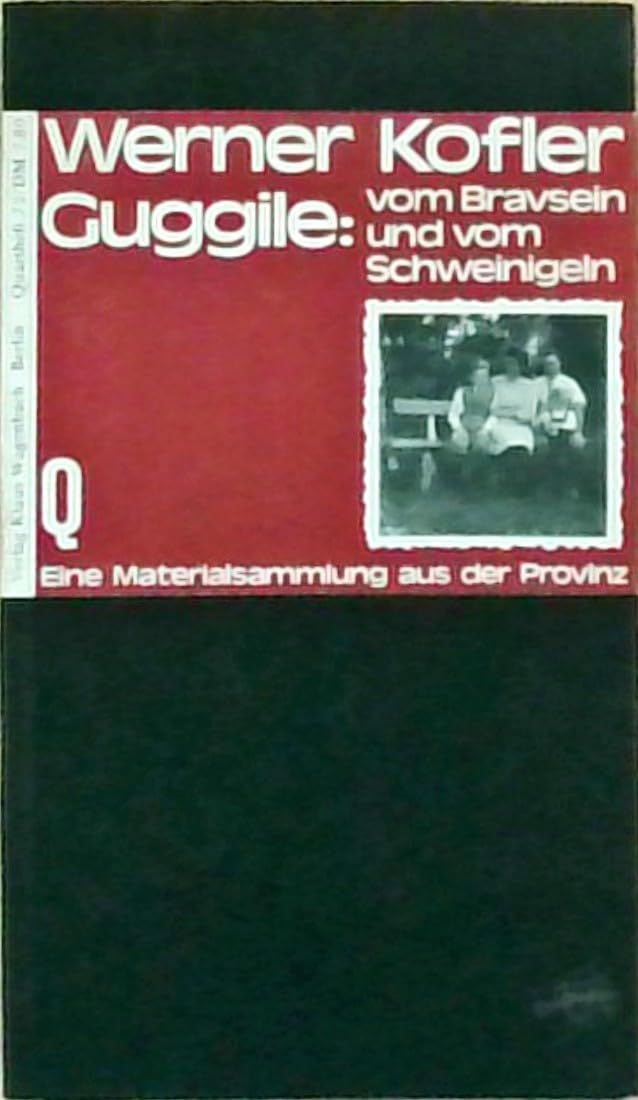 Guggile: vom Bravsein und vom Schweinigeln. Eine Materialsammlung aus der Provinz. (Quartheft 72) Contemporary literature
