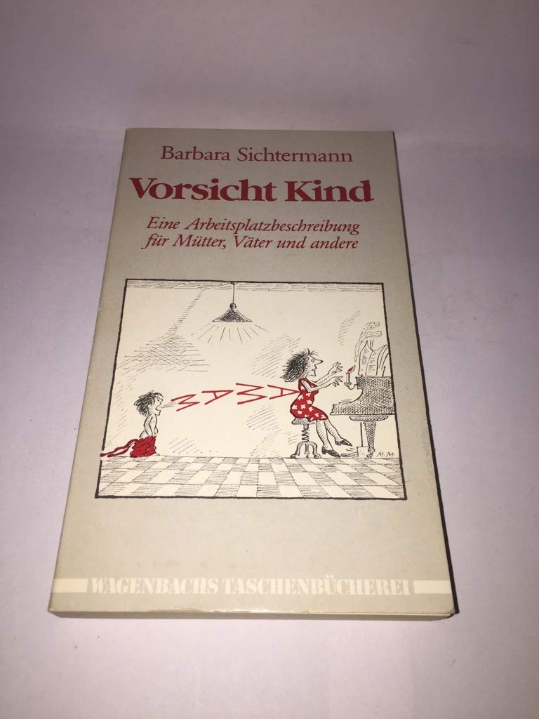 Vorsicht Kind. Eine Arbeitsplatzbeschreibung für Mütter, Väter und andere Social Sciences