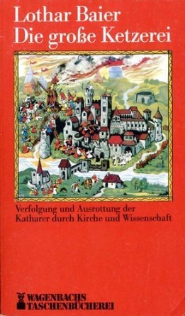 Die große Ketzerei. Verfolgung und Ausrottung der Katharer durch Kirche und Wissenschaft Politics & History