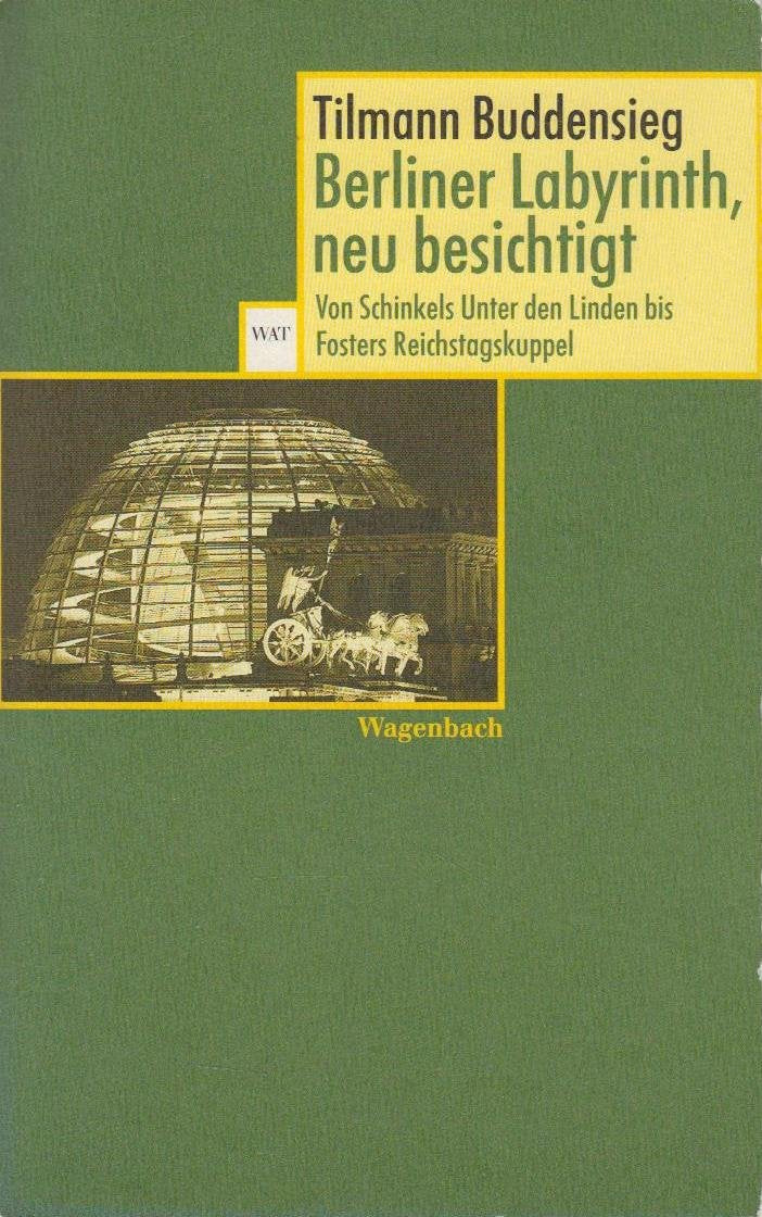 Berliner Labyrinth, neu besichtigt: Von Schinkels Unter den Linden bis Fosters Reichtagskuppel Architecture