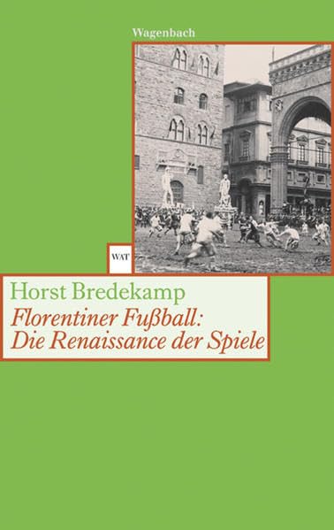 Florentiner Fußball: Die Renaissance der Spiele (Wagenbachs andere Taschenbücher) Film, Art & Culture