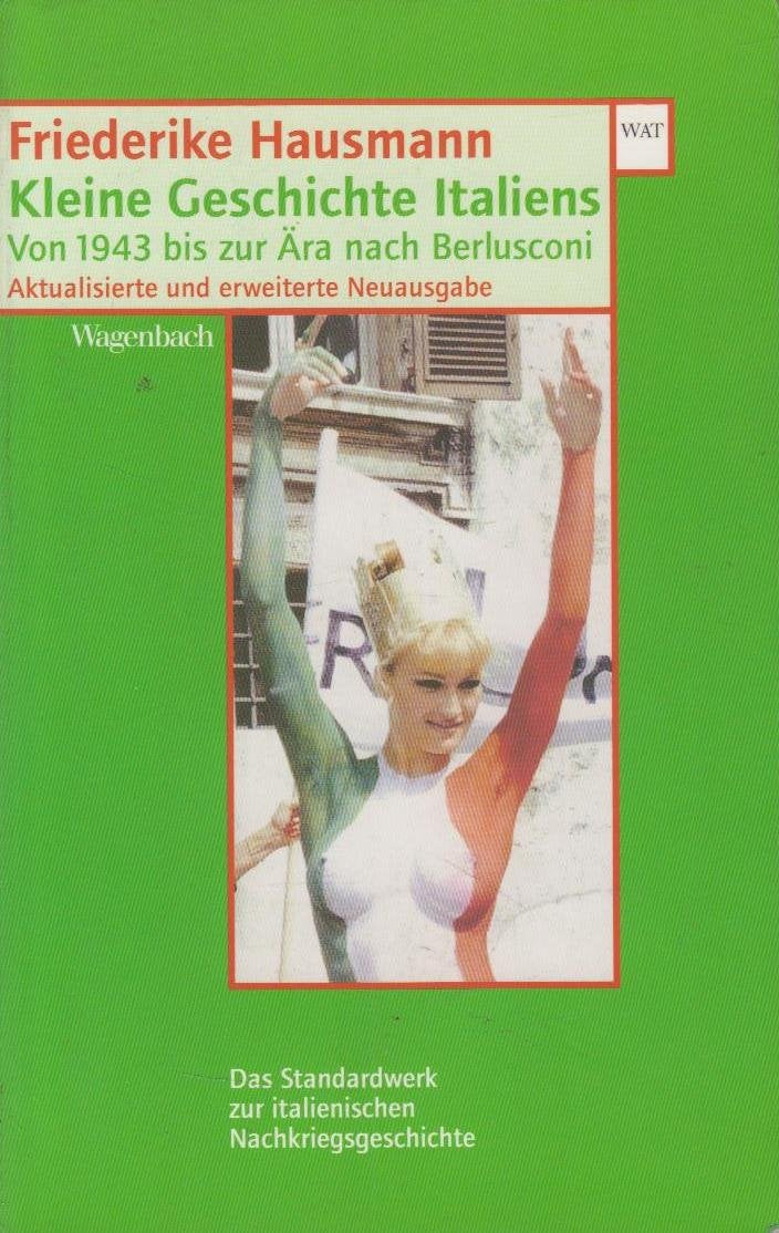 Kleine Geschichte Italiens: Von 1943 bis zur Ära nach Berlusconi: Von 1943 bis zur Ära nach Berlusconi Aktualisierte und erweiterte Neuausgabe (WAT) German history